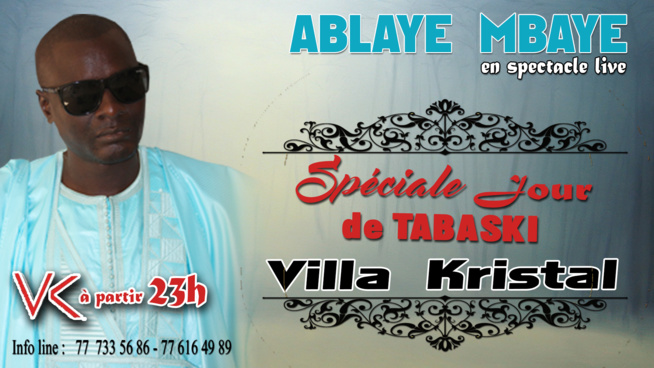 Retrouvez Ablaye Mbaye en live à la Villa Kristal le jour de la Tabaski sur la route des Almadies en face stade de Ngor Retrouvez Ablaye Mbaye en live à la Villa Kristal le jour de la Tabaski sur la route des Almadies en face stade de Ngor