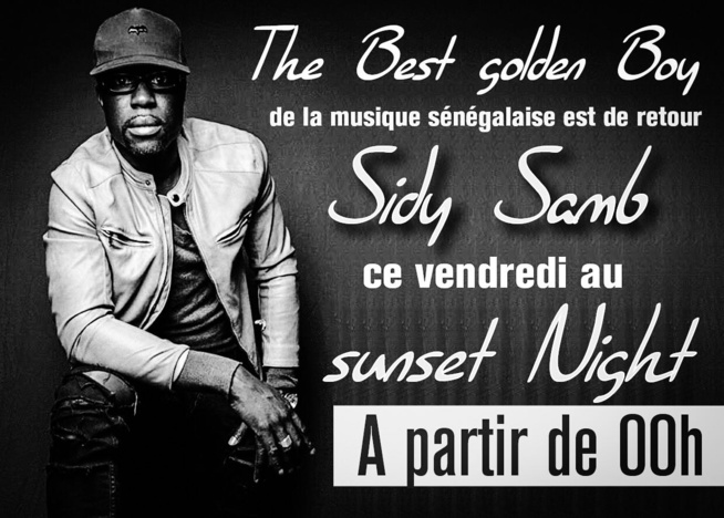 Le golden boy Sidy Samb vous donne rendez-vous ce vendredi au SUNSET NIGHT Le golden boy Sidy Samb vous donne rendez-vous ce vendredi au SUNSET NIGHT