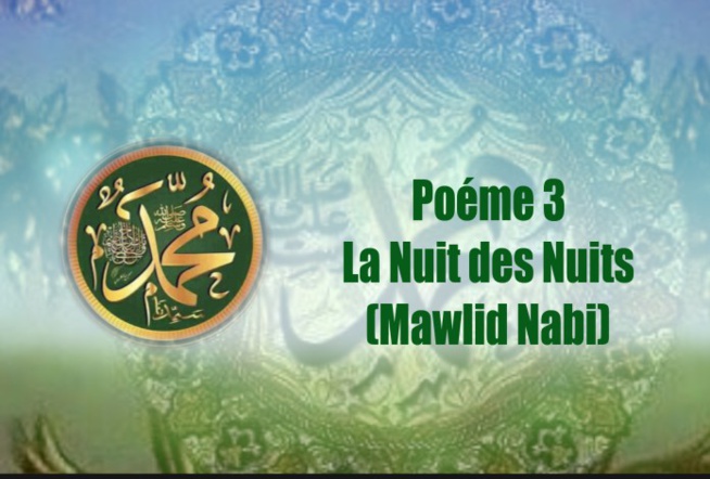 Poème sur le Prophète (PSL) 3 – LA NUIT DES NUITS ( MAWLID NABI) Poème sur le Prophète (PSL) 3 – LA NUIT DES NUITS ( MAWLID NABI)