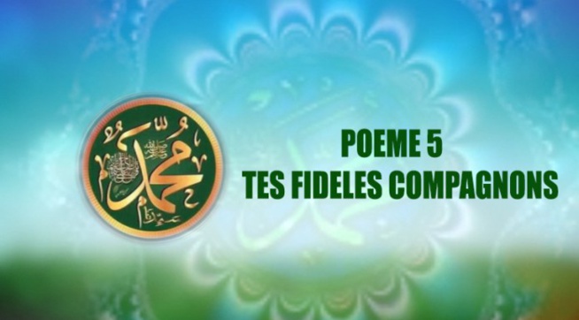 Poème sur le Prophète (PSL) 5- TES FIDÈLES COMPAGNONS Auteur Mohamed Abdallah THIAM Pdt Fondation-keur Rassoul​
