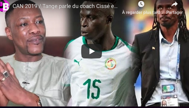 CAN 2019 / Tange parle du coach Cissé et défend KRÉPIN.7 CAN 2019 / Tange parle du coach Cissé et défend KRÉPIN.7