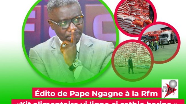 Édito de Pape Ngagne à la Rfm :«Kit alimentaire yi ligni ci sathie barina »