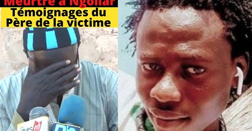 Drame à Ngollar : Le Père en chaudes larmes, raconte l’assassinat de son fils… Drame à Ngollar : Le Père en chaudes larmes, raconte l’assassinat de son fils…