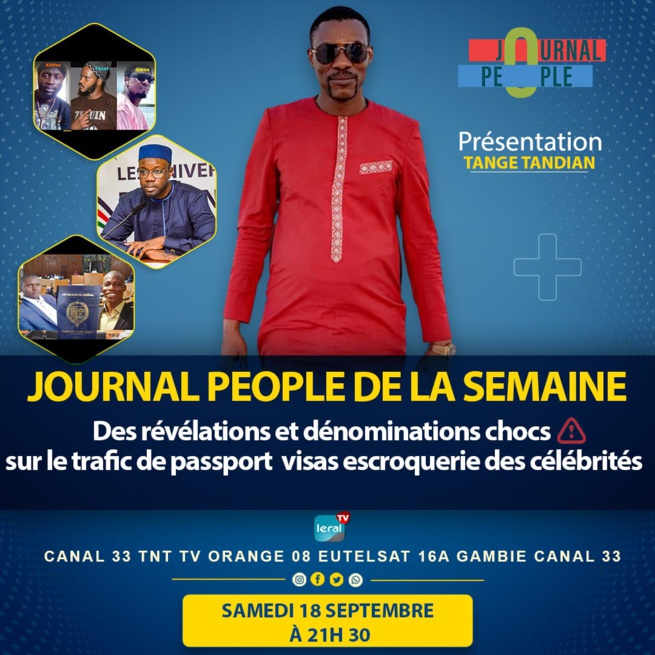 JOURNAL PEOPLE AVEC TANGE: Trafic de visas, faux billet et passeport diplomatique des autorités artistes et célébrités des révélations et dénonciations ch0cs ce samedi 18 septembre sur LERAL TV à 21h30 JOURNAL PEOPLE AVEC TANGE: Trafic de visas, faux billet et passeport diplomatique des autorités artistes et célébrités des révélations et dénonciations ch0cs ce samedi 18 septembre sur LERAL TV à 21h30