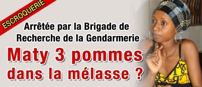 ESCROQUERIE - Arrétée par la brigade de recherche de la gendarmerie pour une affaire de 18 millions, Maty 3 Pommes dans la melasse ? (© Gawlo.net) ESCROQUERIE - Arrétée par la brigade de recherche de la gendarmerie pour une affaire de 18 millions, Maty 3 Pommes dans la melasse ? (© Gawlo.net)