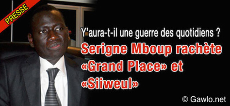 Presse: Serigne Mboup rachète ‘’Grand Place" et Siiweul". Y’aura-t-il la guerre des quotidiens? Presse: Serigne Mboup rachète ‘’Grand Place" et Siiweul". Y’aura-t-il la guerre des quotidiens?