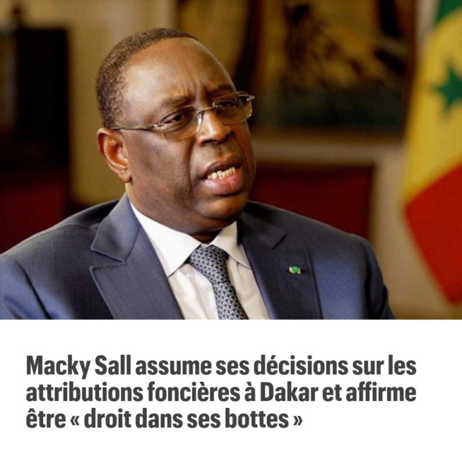 Le Président Macky Sall assume ses décisions sur les attributions fonciers à Dakar et affirme etre"droit dans ses bottes" Le Président Macky Sall assume ses décisions sur les attributions fonciers à Dakar et affirme etre"droit dans ses bottes"