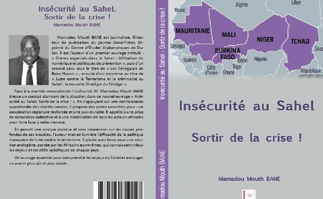 « Insécurité au Sahel: Sortir de la crise » : En synthèse, un aperçu des grandes lignes de l’ouvrage de Mamadou Mouth Bane « Insécurité au Sahel: Sortir de la crise » : En synthèse, un aperçu des grandes lignes de l’ouvrage de Mamadou Mouth Bane