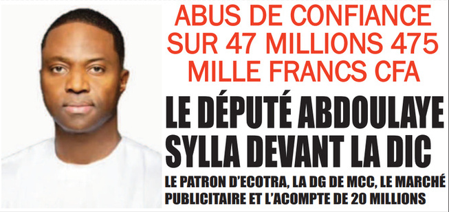 Abus de confiance portant sur 47 millions : Plainte de la directrice de MCC contre le député Abdoulaye Sylla Abus de confiance portant sur 47 millions : Plainte de la directrice de MCC contre le député Abdoulaye Sylla
