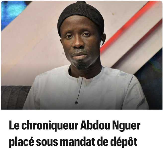  Le chroniqueur Abdou Nguer placé sous mandat de dépôt  Le chroniqueur Abdou Nguer placé sous mandat de dépôt