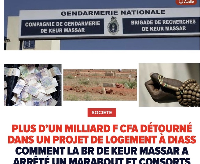 Plus d’un milliard F CFA détourné dans un projet de logement à Diass : comment la BR de Keur Massar a arrêté un marabout et consorts Plus d’un milliard F CFA détourné dans un projet de logement à Diass : comment la BR de Keur Massar a arrêté un marabout et consorts