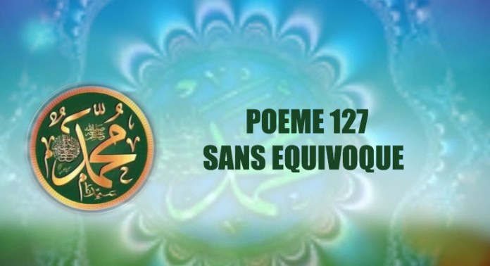 VIDÉO:POÈME SUR LE PROPHÈTE PSL : 127 – SANS ÉQUIVOQUE