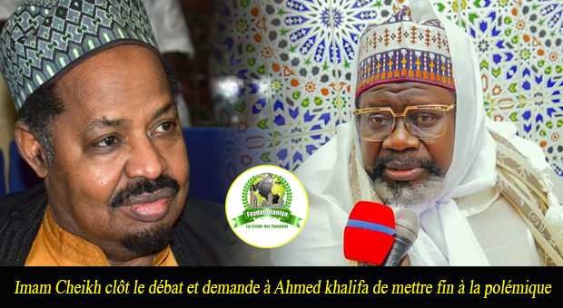 Imam Cheikh clôt le débat et demande à Ahmed khalifa de mettre fin à la polémique