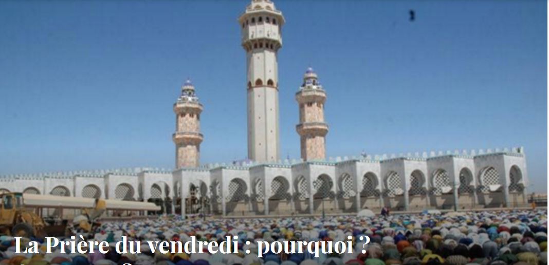 La Prière du vendredi : pourquoi ? Comment ? La Prière du vendredi : pourquoi ? Comment ?
