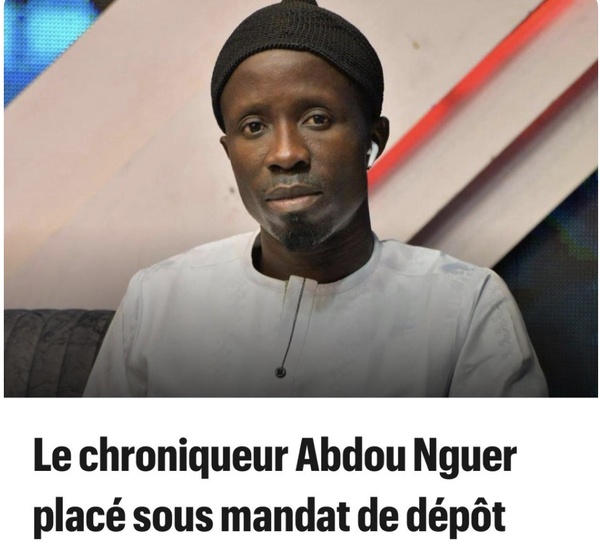 ￼ Le chroniqueur Abdou Nguer placé sous mandat de dépôt