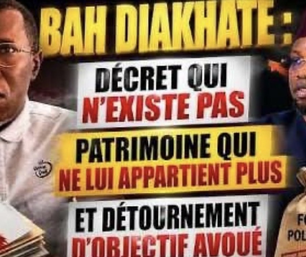 BAH DIAKHATE : DÉCRET QUI N’EXISTE PAS, PATRIMOINE QUI NE LUI APPARTIENT PLUS ET DÉTOURNEMENT...
