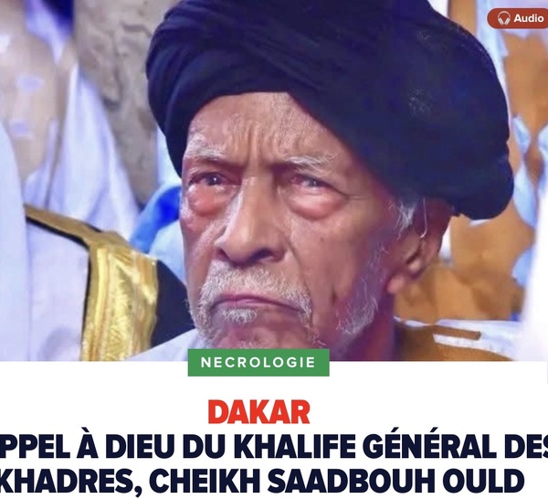 Dakar : Rappel à Dieu du Khalife Général des Khadres, Cheikh Saadbouh Ould Cheikh Mouhamed Taqiyoullah