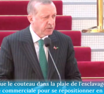 Erdogan remue le couteau dans la plaie de l’esclavage : est-ce une stratégie commerciale pour se repositionner en Afrique ?