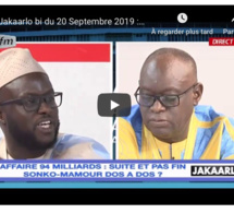 Jakaarlo bi du 20 Septembre 2019 : Affaire 94 milliards, suite et pas fin Sonko-Mamour dos a dos