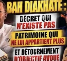 BAH DIAKHATE : DÉCRET QUI N’EXISTE PAS, PATRIMOINE QUI NE LUI APPARTIENT PLUS ET DÉTOURNEMENT...